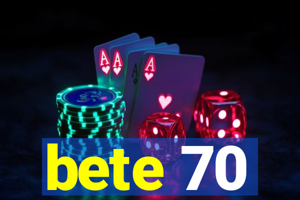 bete 70